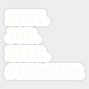 WHITE BEST JOB EVER #TEACHER Sticker